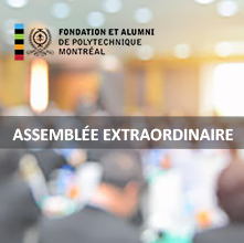 Avis de convocation - AGA extraordinaire de la Fondation et Alumni de Polytechnique Montréal